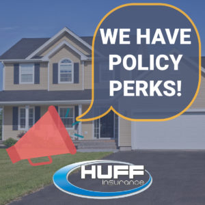 Policy Perks for homeowners insurance from Huff Insurance in Pasadena Maryland