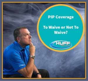 PIP Coverage, To Waive or Not to Waive? Blog by Huff Insurance in Pasadena, MD