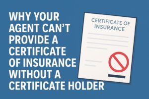 Illustration on a blue background showing a certificate of insurance with a red prohibition symbol and white text that reads, “Why your agent can’t provide a certificate of insurance without a certificate holder,” representing insurance compliance and documentation requirements.